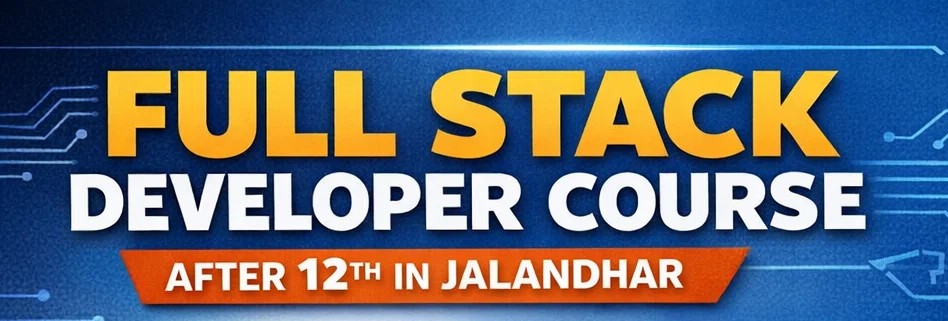 full stack developer course after 12th in Jalandhar