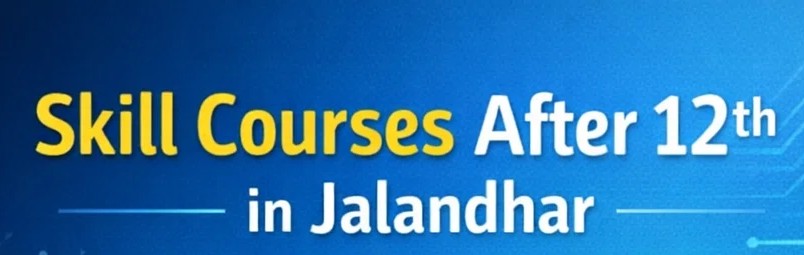 skill courses after 12th in Jalandhar