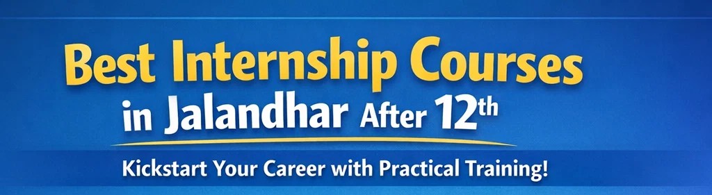 best internship courses Jalandhar after 12th